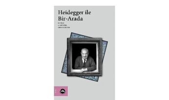 Heidegger çalışmalarına kapsamlı bir katkı: “Heidegger ile Bir-Arada”
