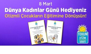 8 Mart Dünya Kadınlar Günü Hediyeniz Otizmli Çocuklar İçin Eğitime Dönüşsün